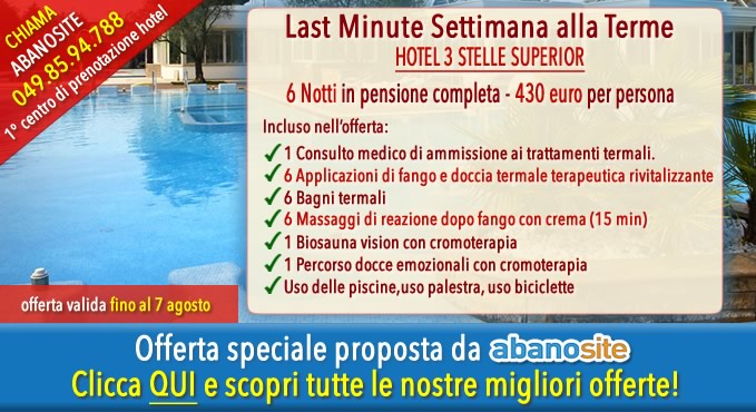 Last minute Abano Terme Giugno Luglio Agosto 2015
